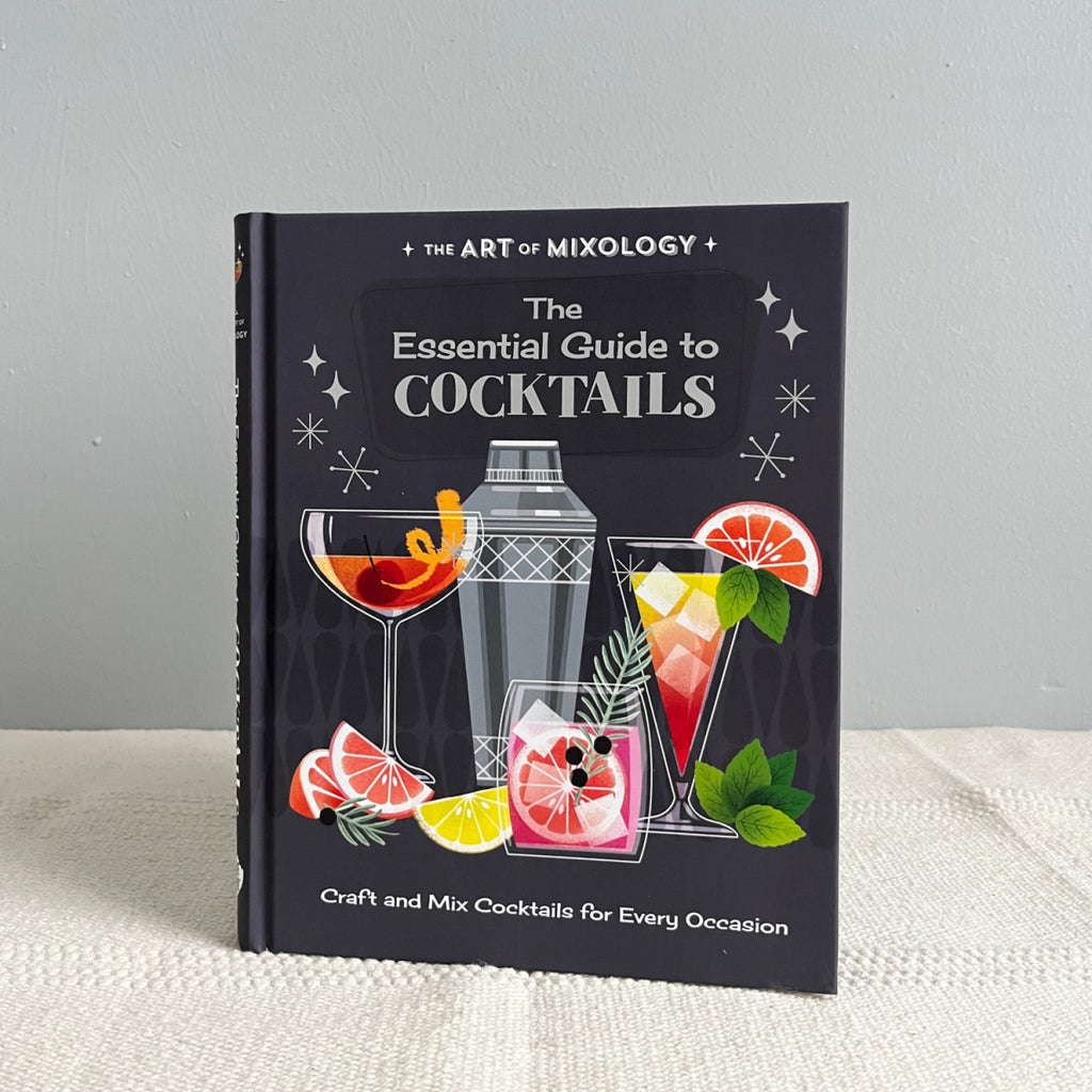 The Art of Mixology: the Essential Guide to Cocktails